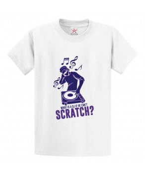 What is a DJ if He Can't Scratch Classic Unisex Kids and Adults T-Shirt for Music Lovers